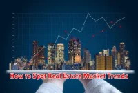 How to Spot Real Estate Market Trends